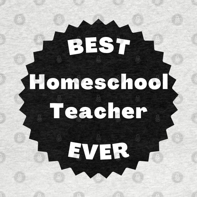 Best Homeschool Teacher Ever. Back to Homeschooling Appreciation Gift for the Mom or Dad Teacher in Your Home. by That Cheeky Tee